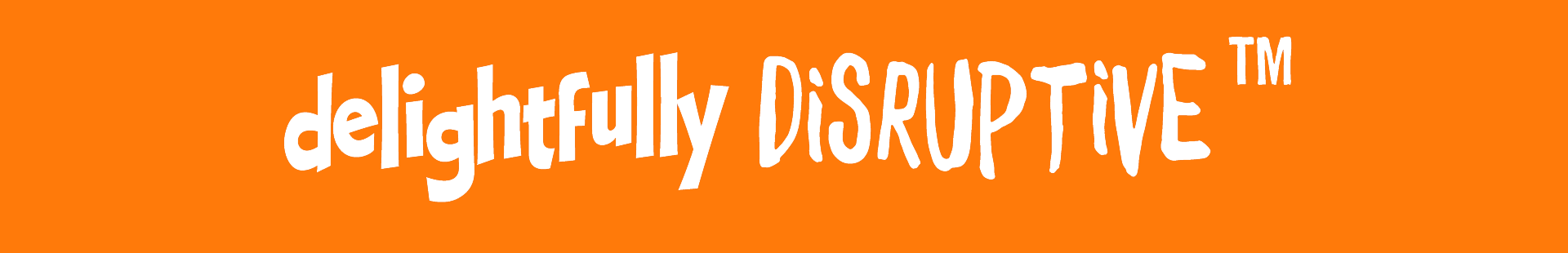 delightfully DISRUPTIVE